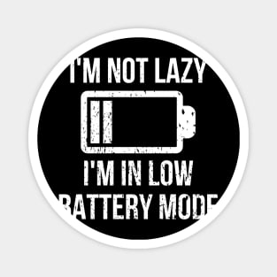 I'm Not Lazy, I'm In Low Battery Mode Magnet